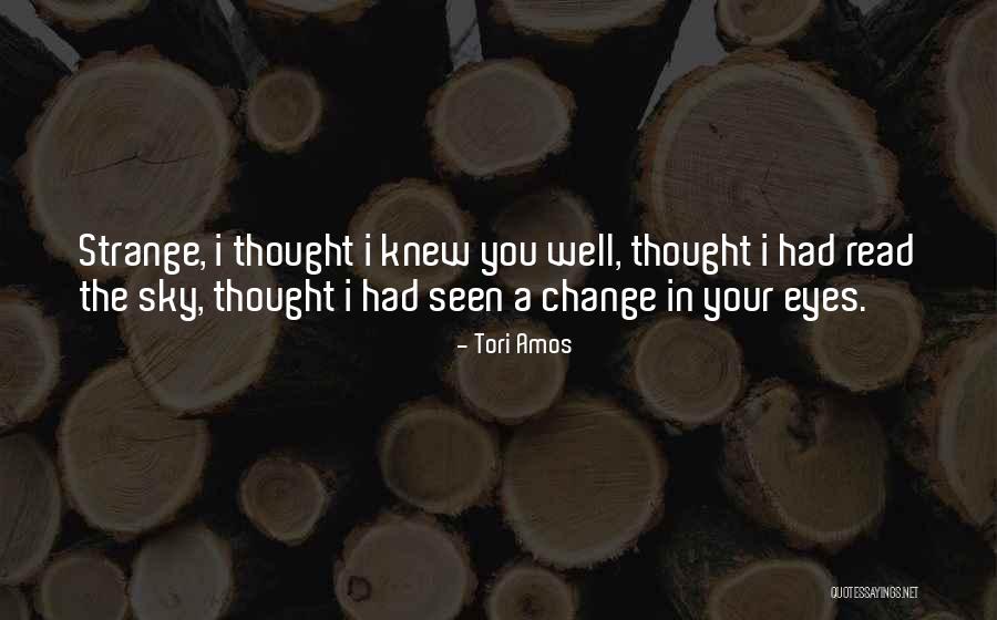 Just You Thought You Knew Someone Quotes By Tori Amos Just You Thought You Knew Someone Quotes By Tori Amos