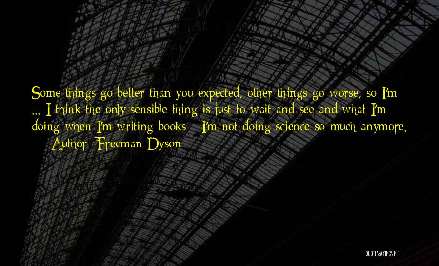 Just You Wait And See Quotes By Freeman Dyson