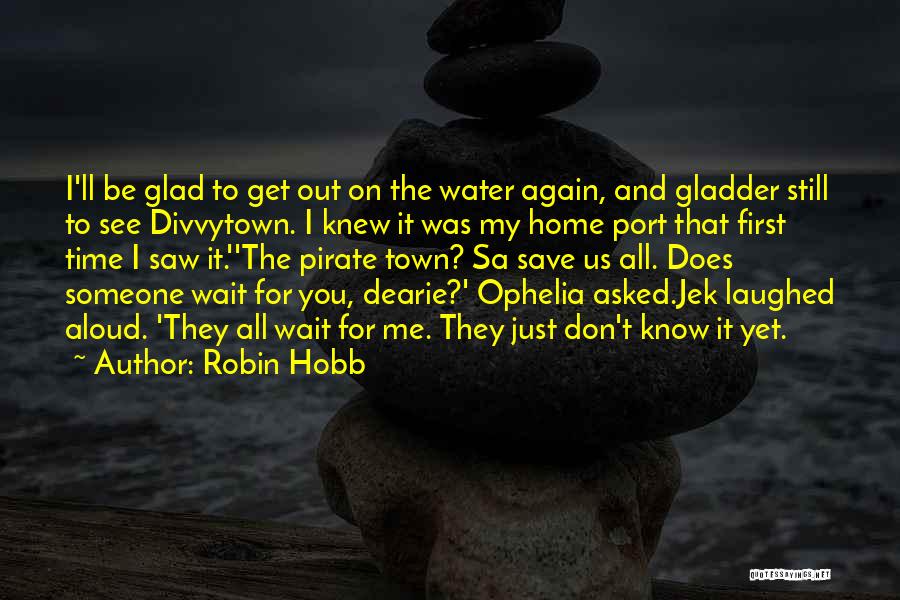 Just You Wait And See Quotes By Robin Hobb
