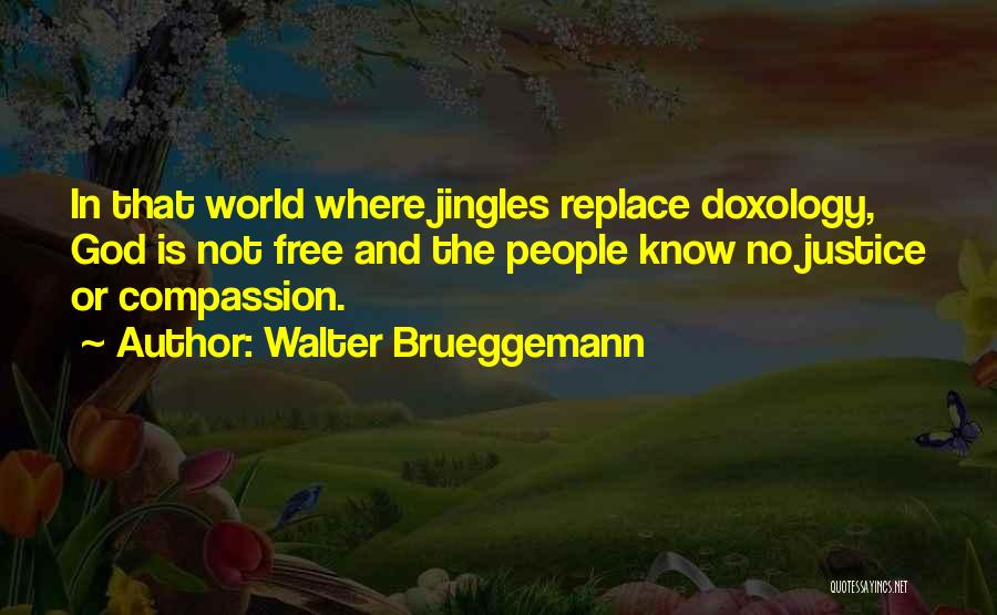 Justice And Compassion Quotes By Walter Brueggemann