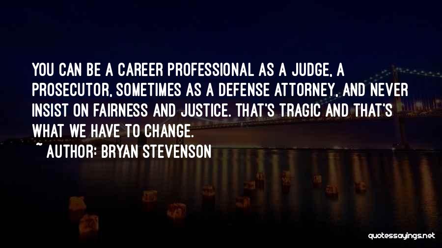 Justice And Fairness Quotes By Bryan Stevenson