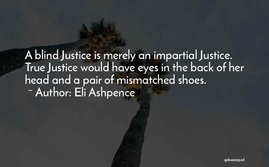 Justice And Fairness Quotes By Eli Ashpence