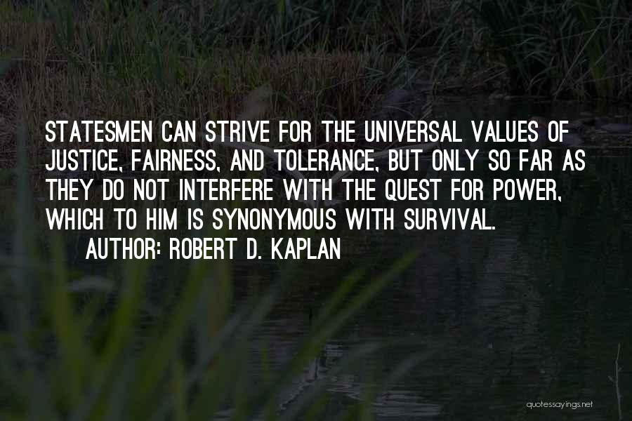 Justice And Fairness Quotes By Robert D. Kaplan