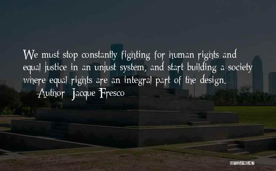 Justice And Human Rights Quotes By Jacque Fresco