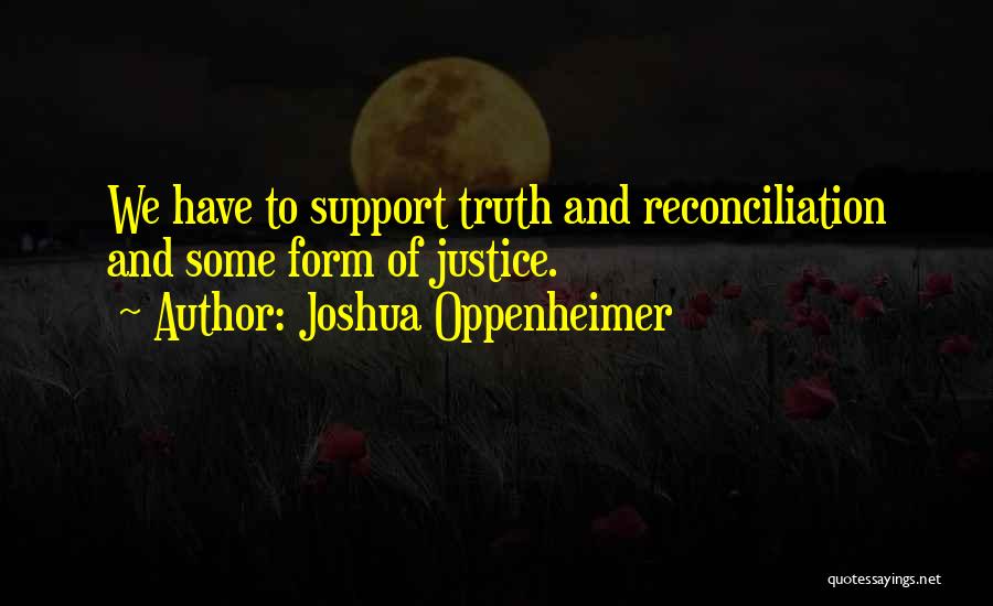 Justice And Truth Quotes By Joshua Oppenheimer
