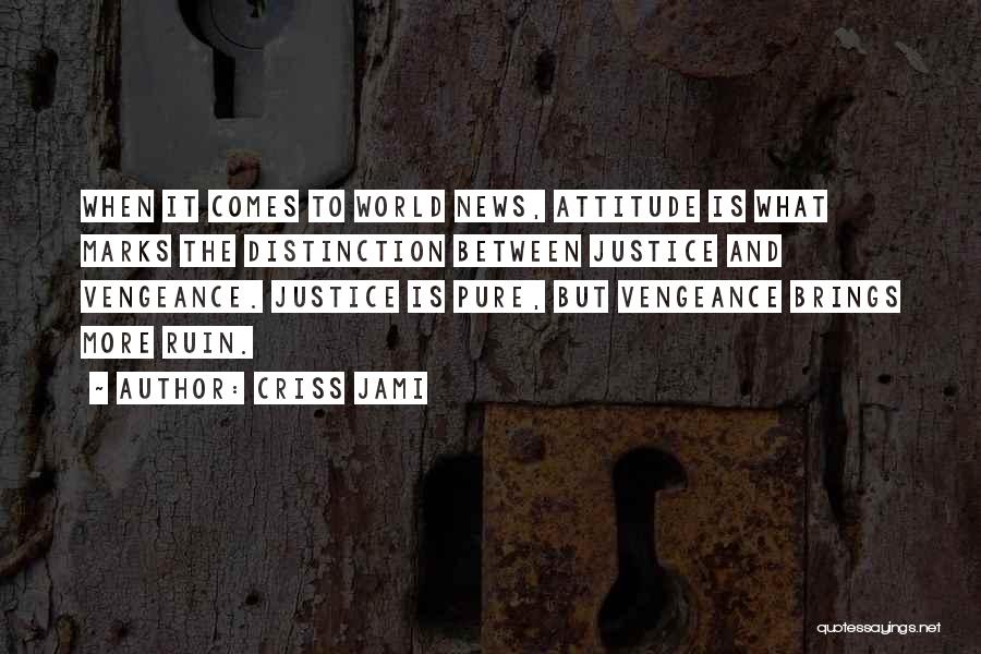 Justice And Vengeance Quotes By Criss Jami