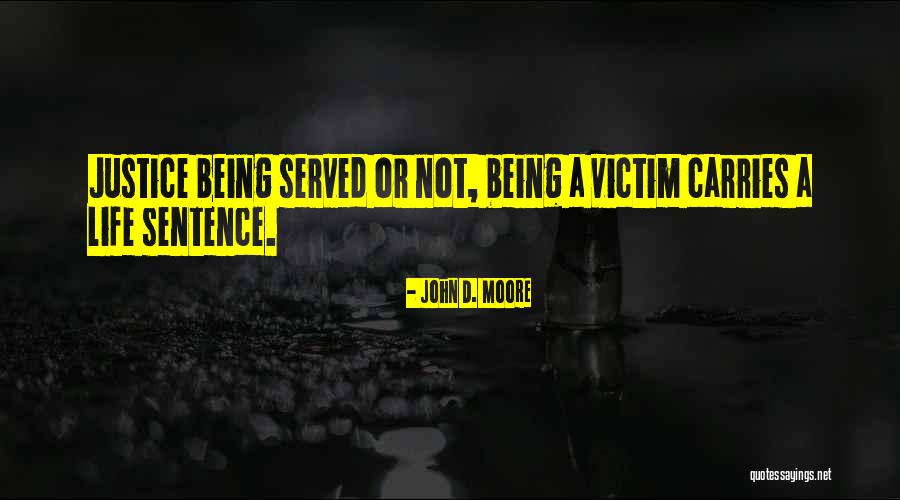 Justice Being Served Quotes By John D. Moore Justice Being Served Quotes By John D. Moore
