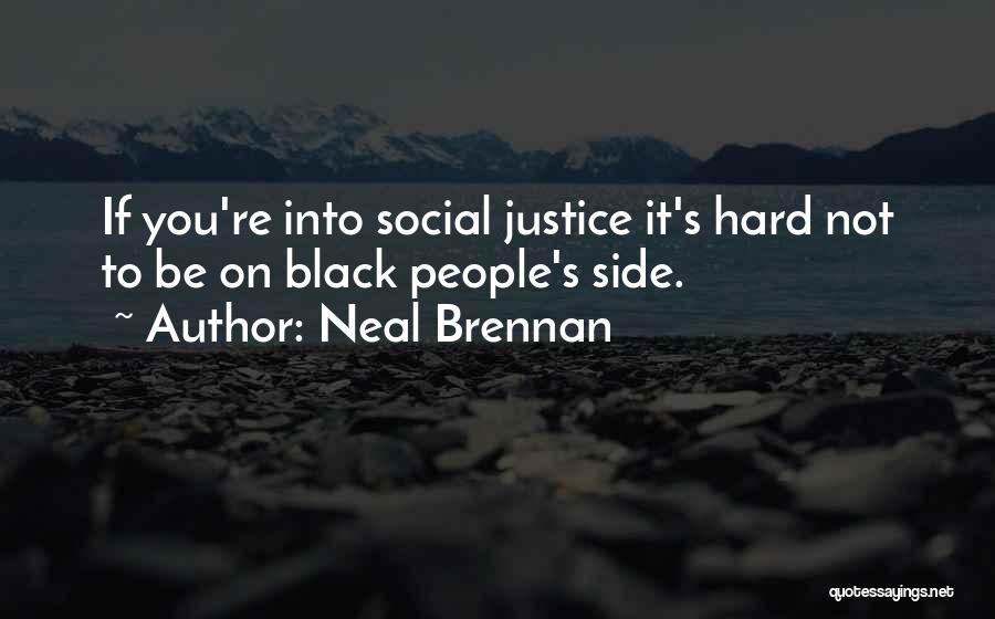 Justice Brennan Quotes By Neal Brennan