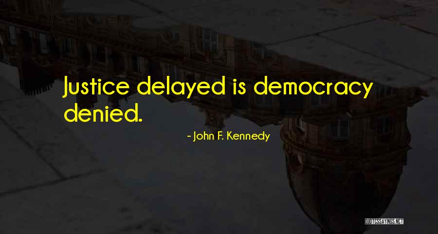 Justice Delayed Justice Denied Quotes By John F. Kennedy Justice Delayed Justice Denied Quotes By John F. Kennedy
