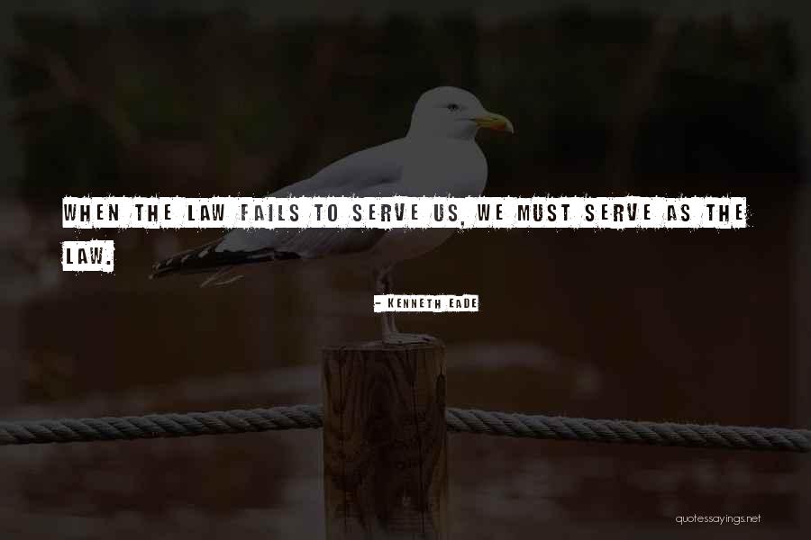 Justice Fails Quotes By Kenneth Eade Justice Fails Quotes By Kenneth Eade