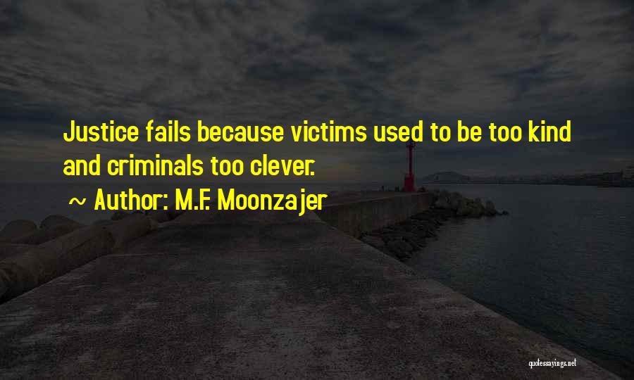 Justice Fails Quotes By M.F. Moonzajer