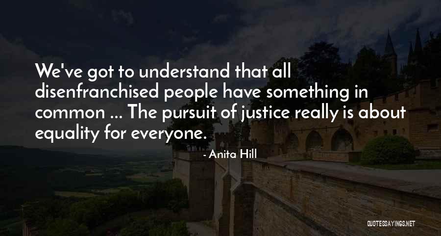 Justice For Everyone Quotes By Anita Hill Justice For Everyone Quotes By Anita Hill