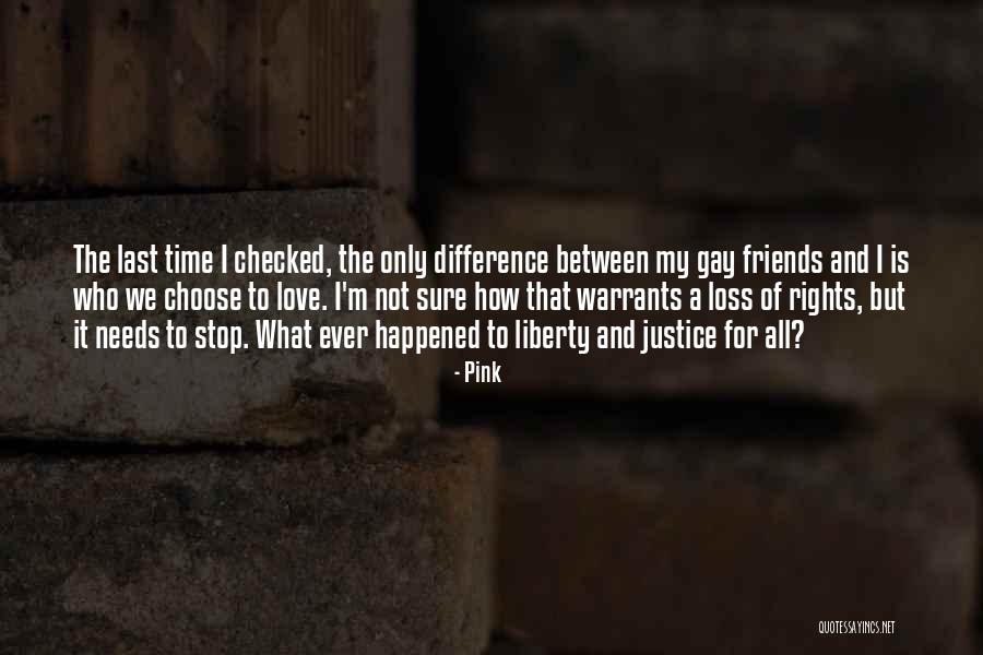 Justice Friends Quotes By Pink Justice Friends Quotes By Pink