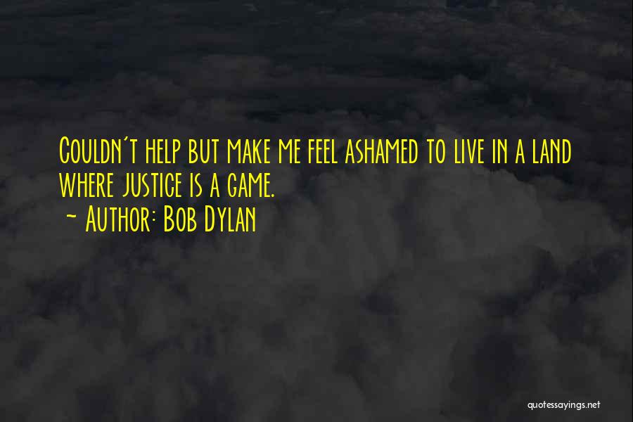 Justice Game Quotes By Bob Dylan