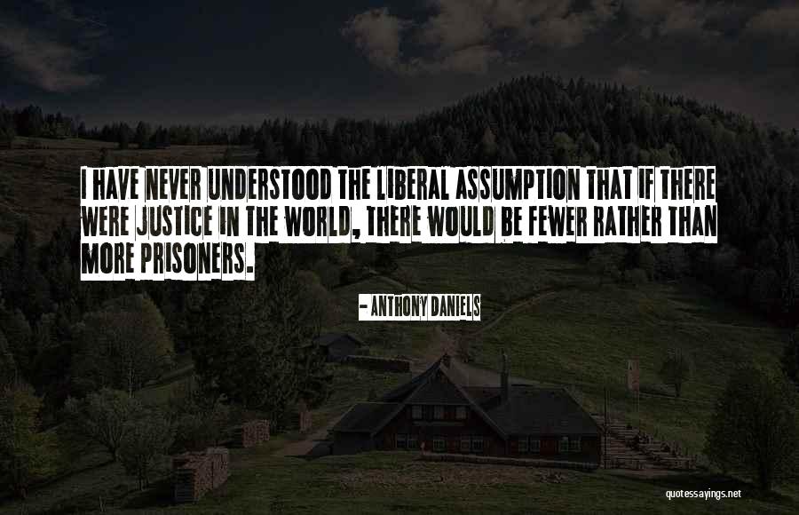 Justice In The World Quotes By Anthony Daniels Justice In The World Quotes By Anthony Daniels