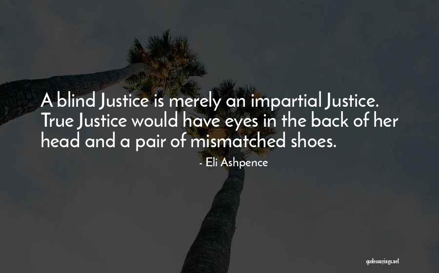 Justice Is Blind Quotes By Eli Ashpence Justice Is Blind Quotes By Eli Ashpence