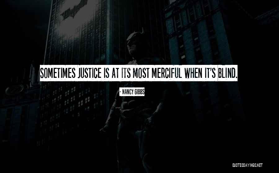 Justice Is Blind Quotes By Nancy Gibbs Justice Is Blind Quotes By Nancy Gibbs