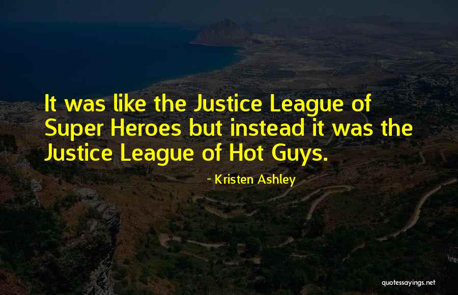 Justice League Heroes Quotes By Kristen Ashley