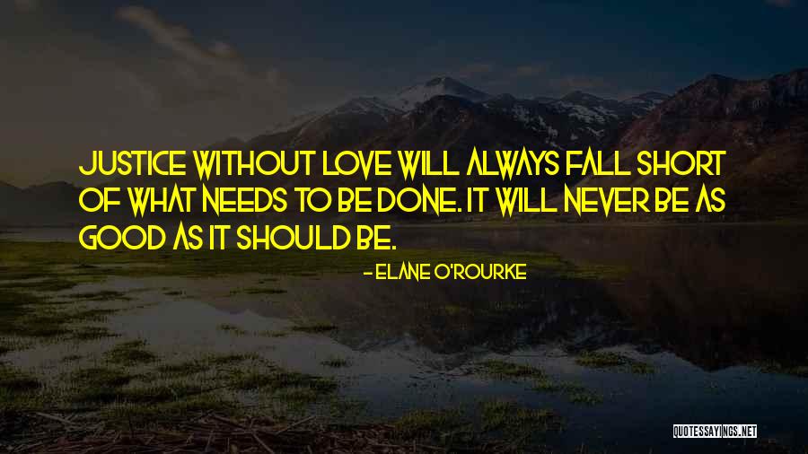 Justice Love Quotes By Elane O'Rourke Justice Love Quotes By Elane O'Rourke