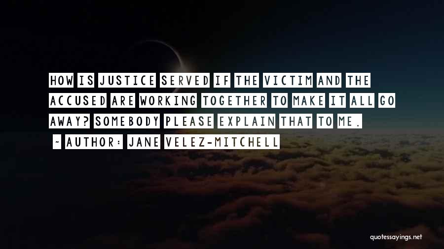 Justice Not Served Quotes By Jane Velez-Mitchell