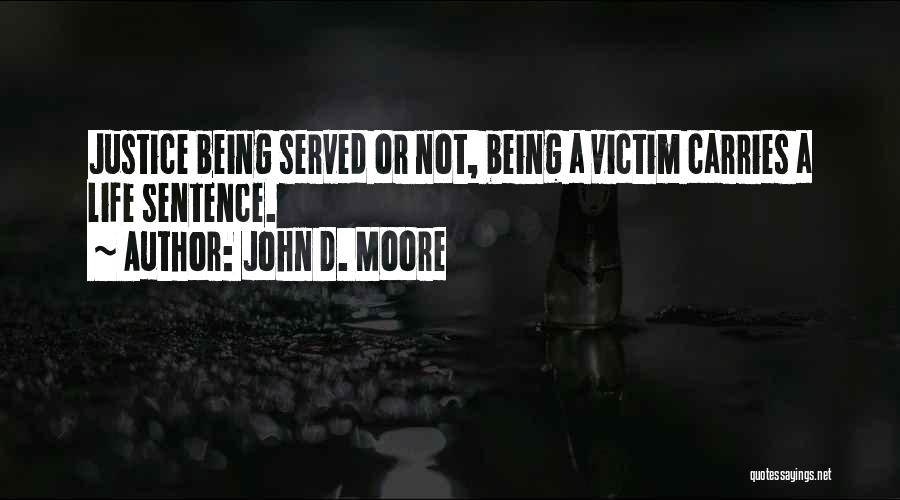 Justice Not Served Quotes By John D. Moore