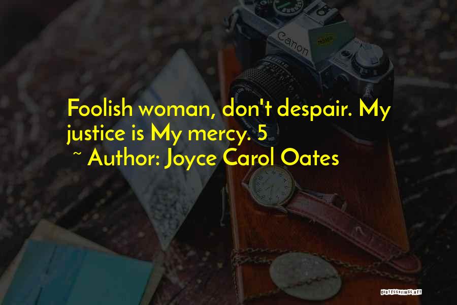 Justice Over Mercy Quotes By Joyce Carol Oates