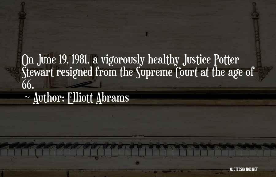 Justice Potter Stewart Quotes By Elliott Abrams