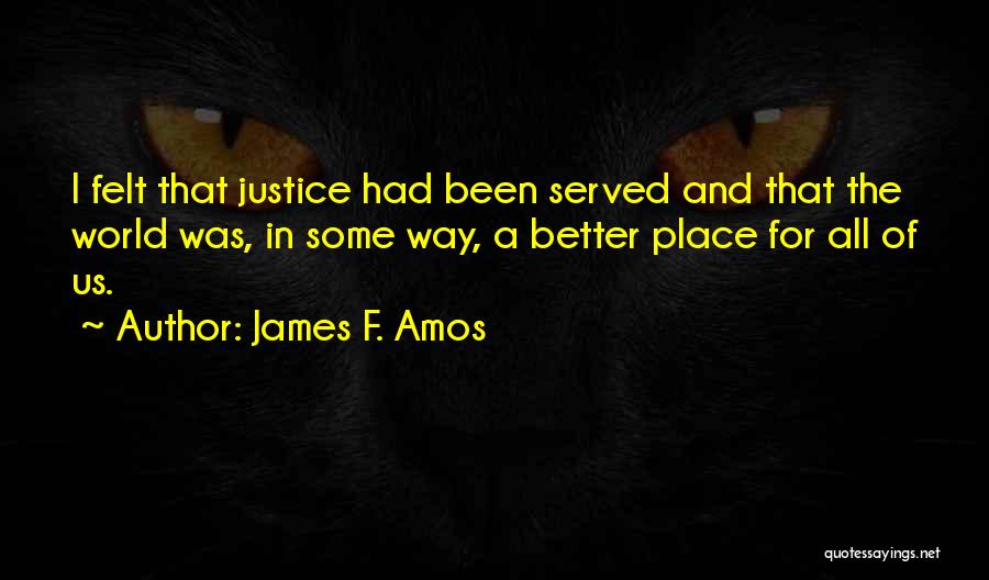 Justice Served Quotes By James F. Amos