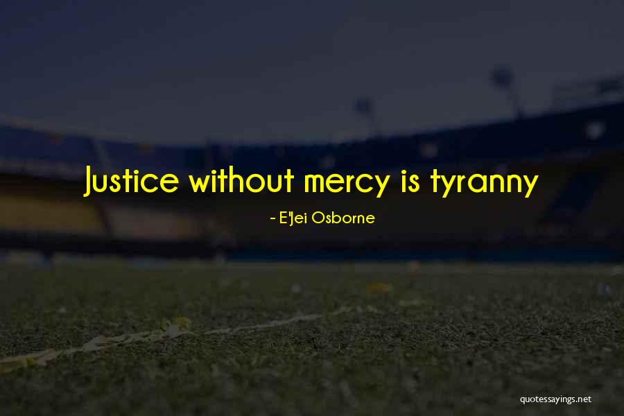 Justice Without Mercy Quotes By E'Jei Osborne Justice Without Mercy Quotes By E'Jei Osborne