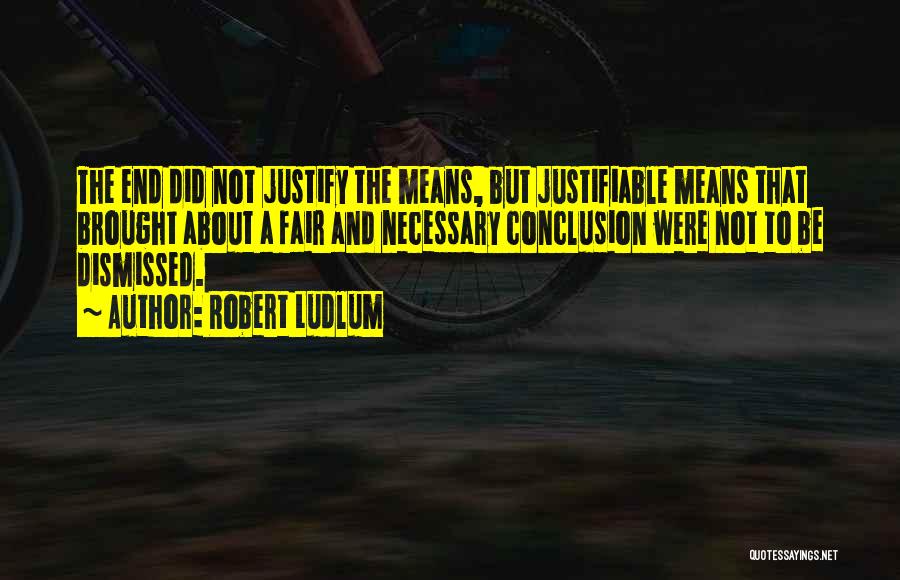Justifiable Means Quotes By Robert Ludlum