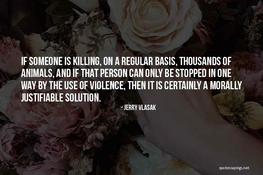 Justifiable Violence Quotes By Jerry Vlasak Justifiable Violence Quotes By Jerry Vlasak
