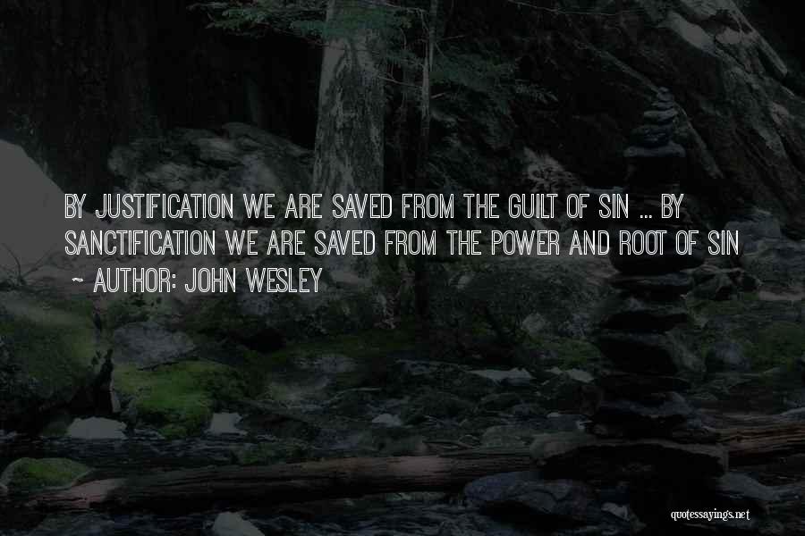Justification And Sanctification Quotes By John Wesley