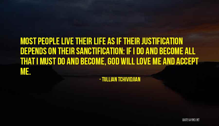 Justification And Sanctification Quotes By Tullian Tchividjian