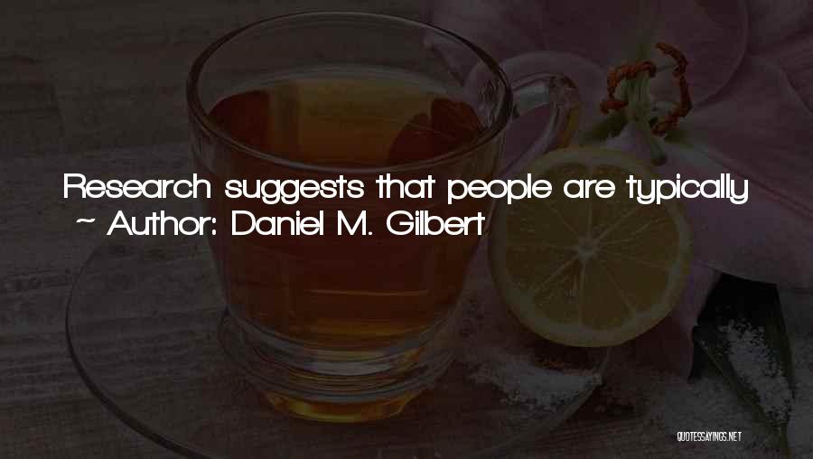 Justifications Quotes By Daniel M. Gilbert