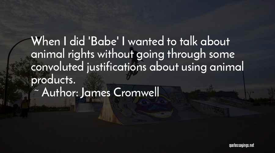 Justifications Quotes By James Cromwell