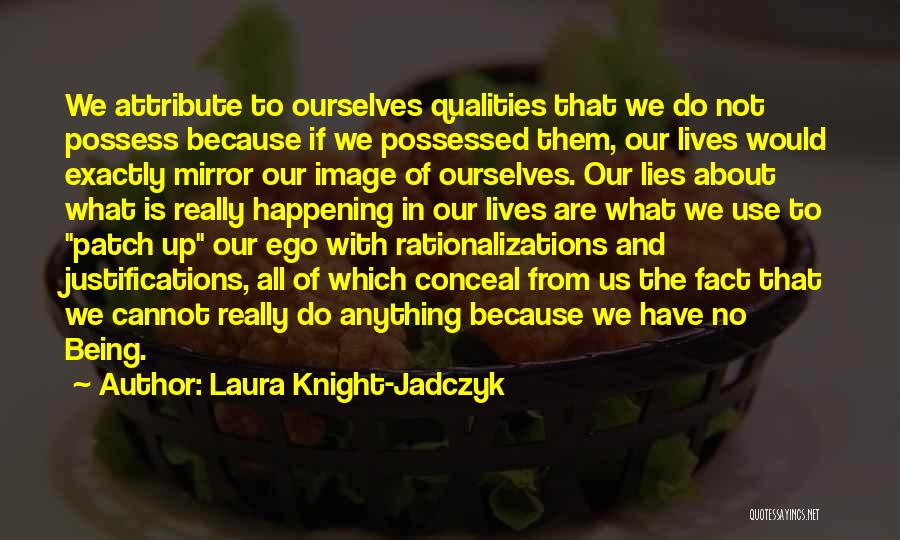 Justifications Quotes By Laura Knight-Jadczyk