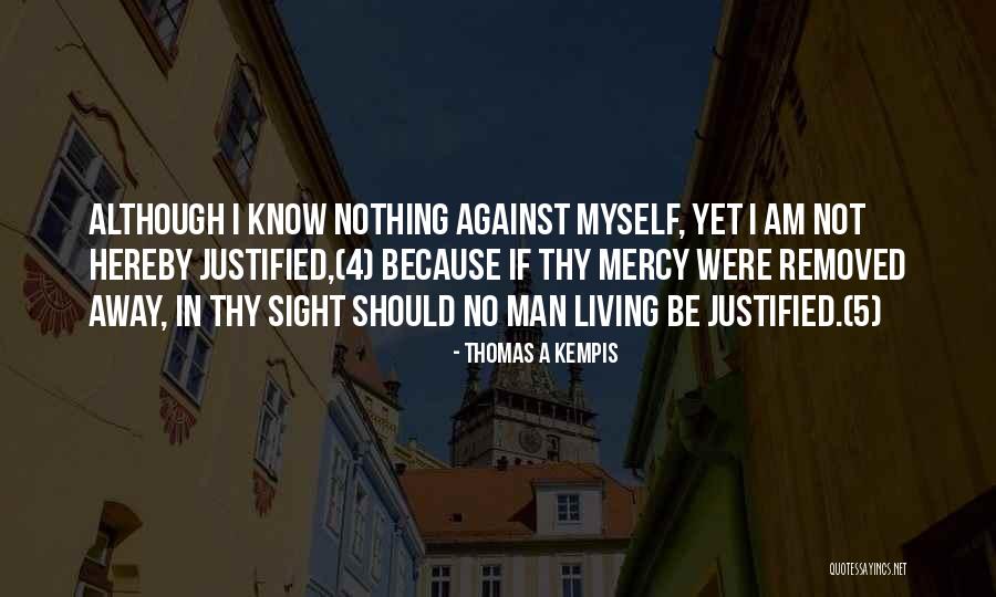 Justified In Thy Quotes By Thomas A Kempis Justified In Thy Quotes By Thomas A Kempis