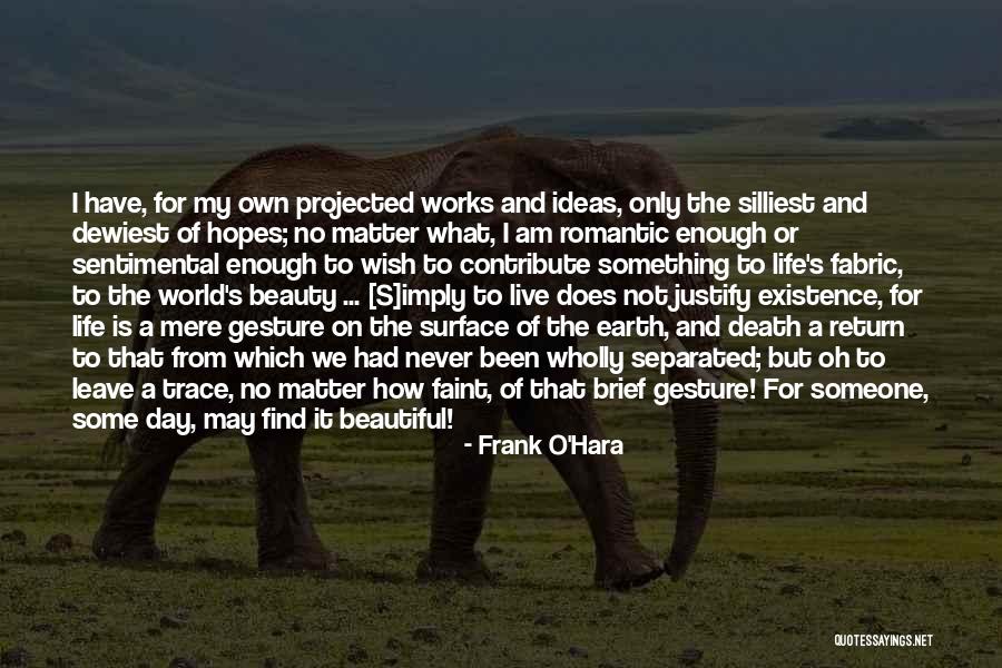 Justify My Life Quotes By Frank O'Hara Justify My Life Quotes By Frank O'Hara
