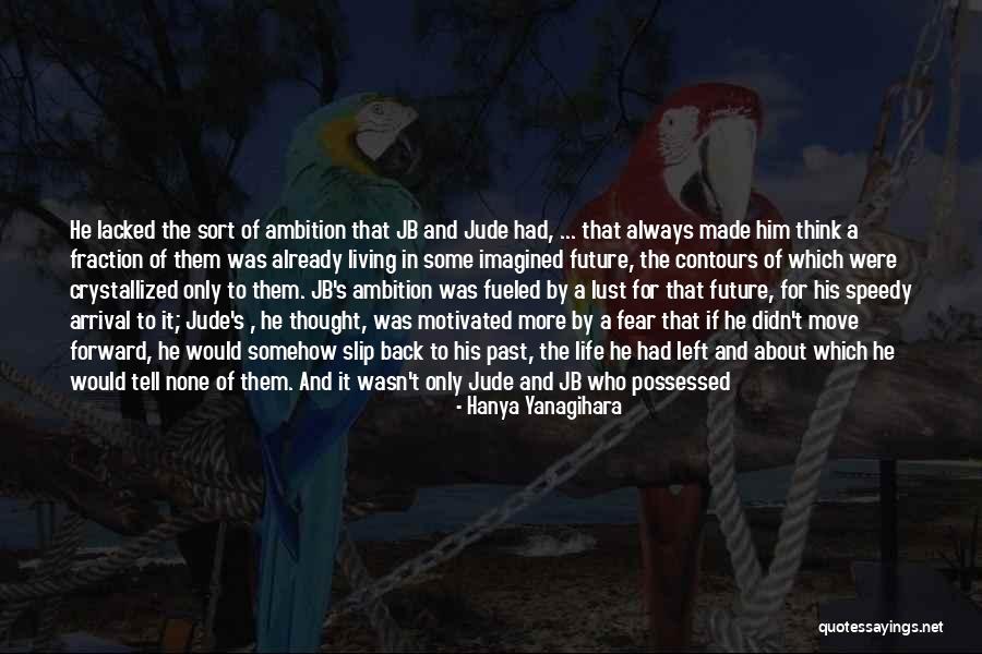 Justify My Life Quotes By Hanya Yanagihara Justify My Life Quotes By Hanya Yanagihara