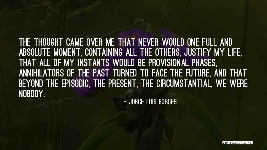 Justify My Life Quotes By Jorge Luis Borges Justify My Life Quotes By Jorge Luis Borges