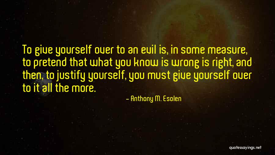 Justify The Wrong Quotes By Anthony M. Esolen Justify The Wrong Quotes By Anthony M. Esolen