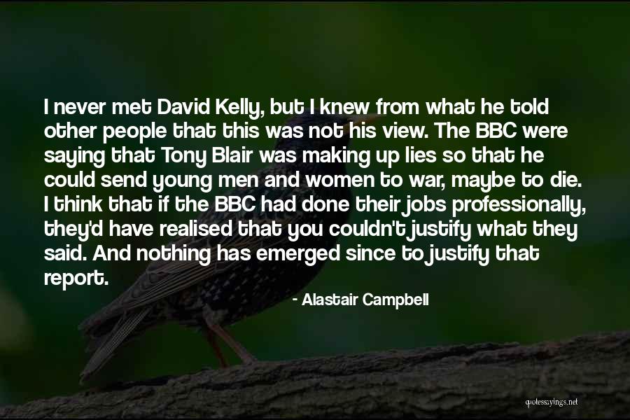 Justify War Quotes By Alastair Campbell