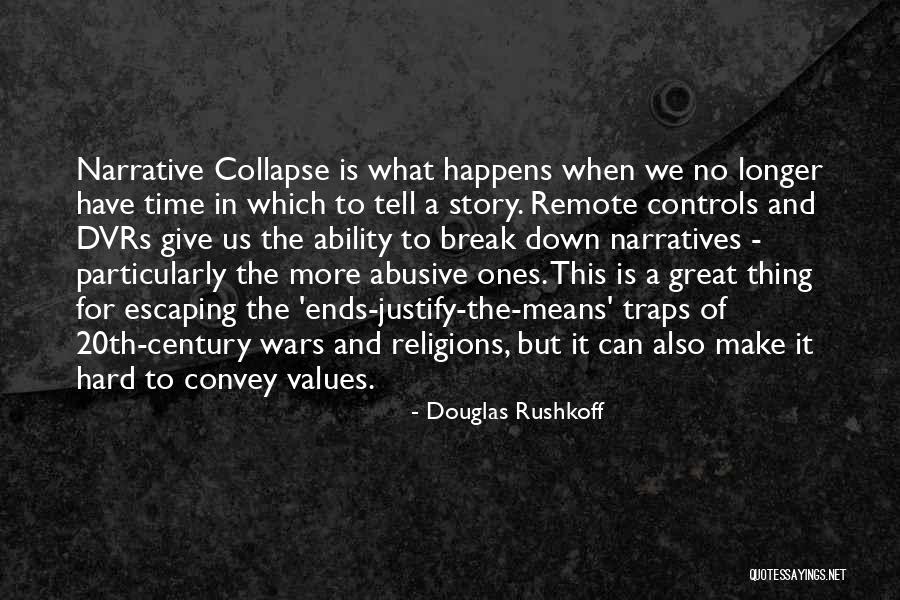 Justify War Quotes By Douglas Rushkoff Justify War Quotes By Douglas Rushkoff