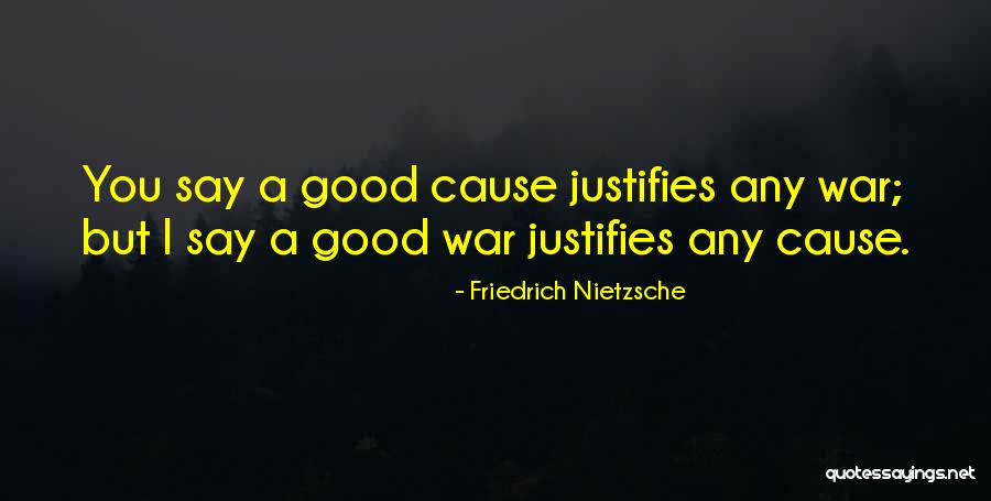 Justify War Quotes By Friedrich Nietzsche