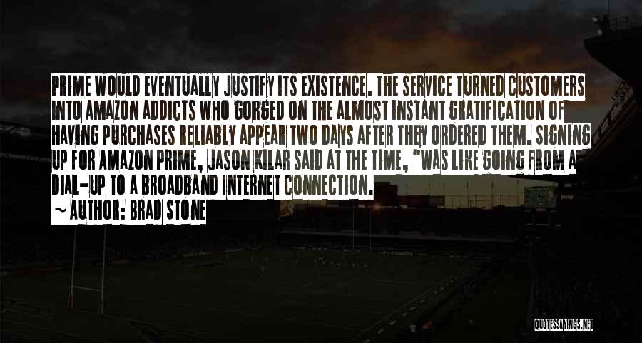 Justify Your Existence Quotes By Brad Stone
