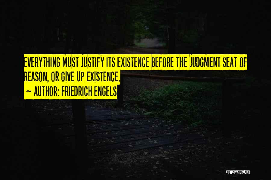 Justify Your Existence Quotes By Friedrich Engels