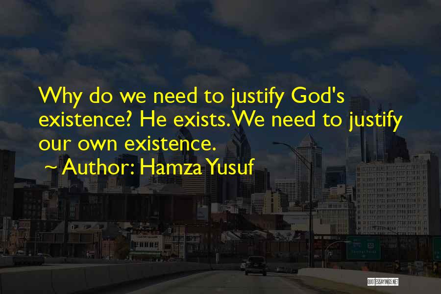 Justify Your Existence Quotes By Hamza Yusuf