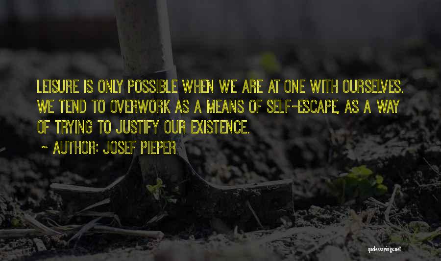 Justify Your Existence Quotes By Josef Pieper