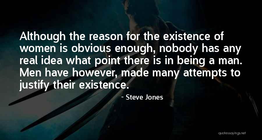 Justify Your Existence Quotes By Steve Jones