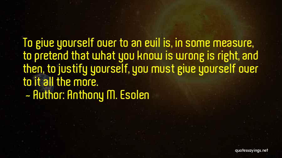 Justify Yourself Quotes By Anthony M. Esolen